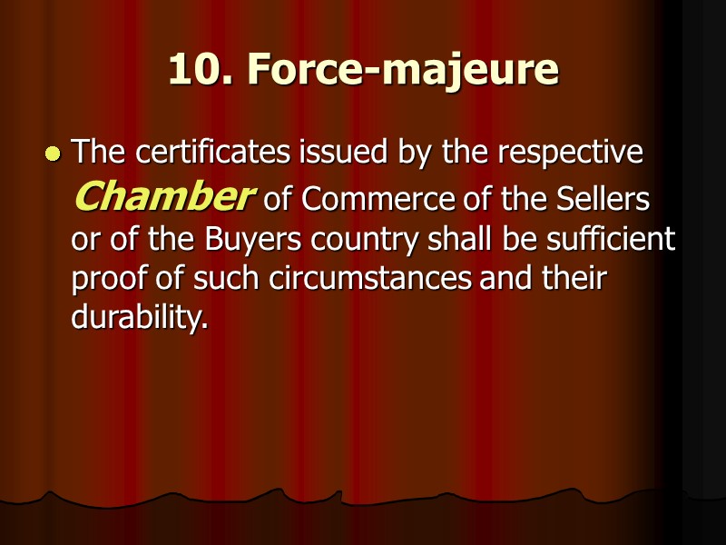 10. Force-majeure  The certificates issued by the respective Chamber of Commerce of the
